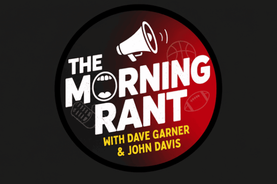 The Morning Rant with Dave Garner & John Davis